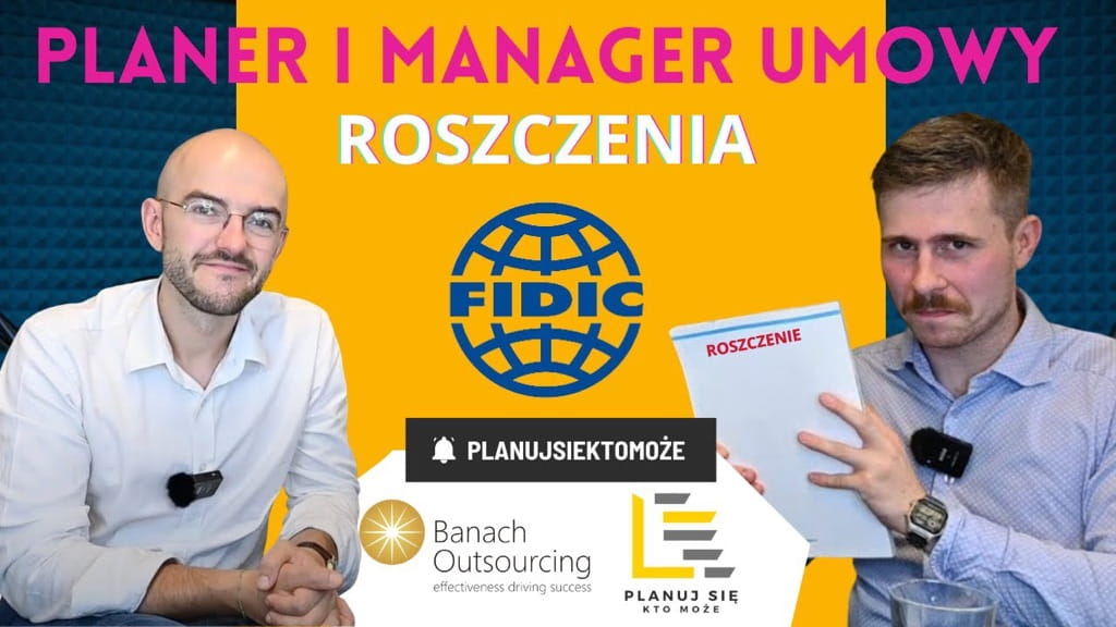 Planer i Manager umowy - o roszczeniach na budowach FIDIC'owych
